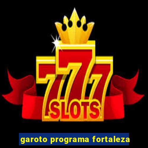 garoto programa fortaleza